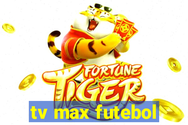 tv max futebol